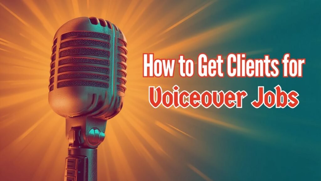 How to Get Clients for Voiceover Jobs